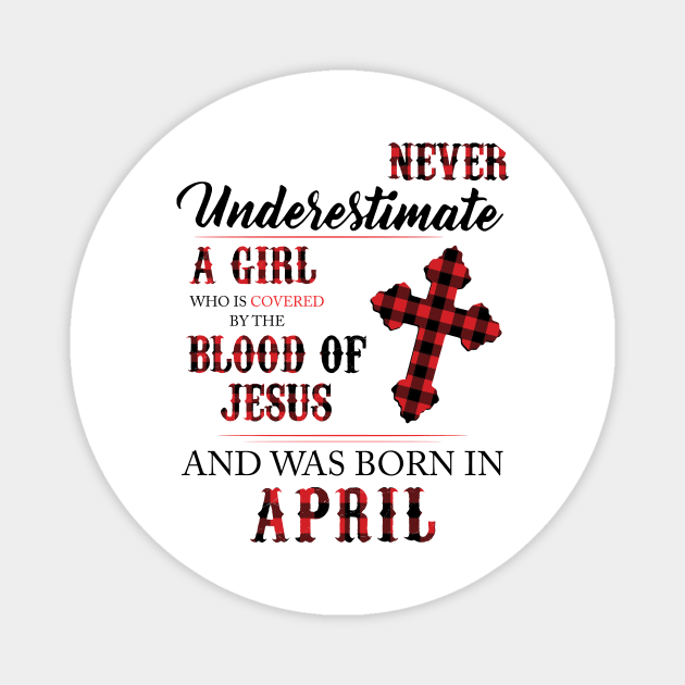 Never Underestimate A Girl Who Is Covered By The Blood Of Jesus And Was Born In April Magnet by Hsieh Claretta Art